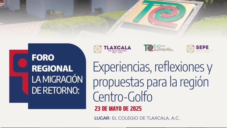 EL COLEGIO DE TLAXCALA, A.C. CONVOCA AL FORO SOBRE MIGRACIÓN DE RETORNO